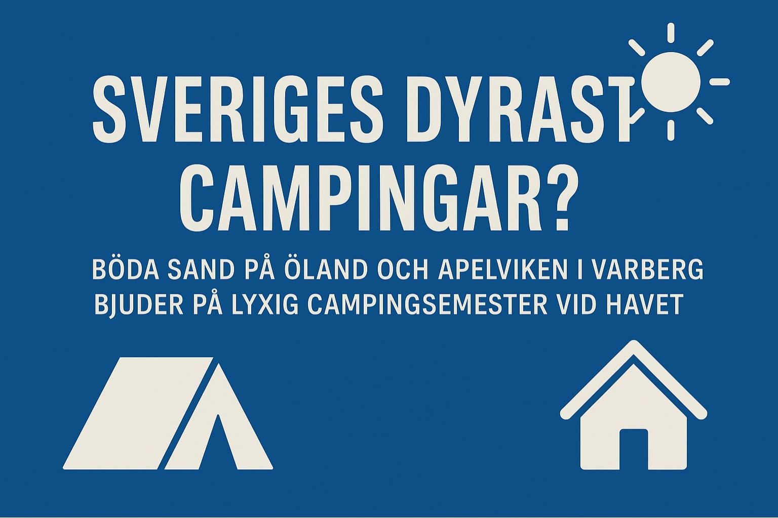Bannerbild med texten "Sveriges dyraste campingar? Böda Sand på Öland och Apelviken i Varberg bjuder på lyxig campingsemester vid havet